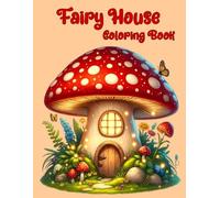 Fairy House Coloring Book: A Magical Adventure Through Delightful Dwellings and Fantastical Landscapes, Perfect for Unlocking Creativity and Finding Tranquility in Every Stroke