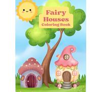 Fairy House Coloring Book: Enchanted And Magical, Tiny Homes Tucked In With Nature, Miniature Gardens, Teapot And Mushroom Houses, 45 Whimsical Designs, 8.5 x 11 inches