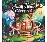 Fairy House Coloring Book for Adults and Kids: Featuring 60 Enchanted Homes and Whimsical Dwellings. These Magical Colouring Pages are Perfect for ... and Skill Levels (Fantasy Coloring Books)