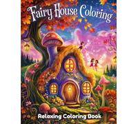 Fairy House Coloring Book for Adults and Teens: Enchanting Fairy Houses, Magical Gardens, Cozy Forest Homes, Relaxing Line Art, Stress Relief Coloring Pages, Whimsical Fantasy Nature