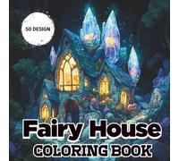 Fairy House Coloring Book: Whimsical Black Line and Grayscale Images Magic Homes And Landscapes For Relaxation, Calmness and Stress Relief