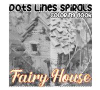 Fairy House Dots Lines Spirals Coloring Book: Mythical Places Spiral Book Drawing Pages | For Kids, Childs or Lovers | Gag Gifts | Christmas Gifts | Birthday | To Stress Relief Gifts
