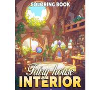 Fairy House Interior Coloring Book: Cozy Coloring pages with Magical Cottagecore Room Artwork for All Ages Fun and Relaxation
