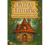 Fairy Houses: A Magical Coloring Book for Adults with 60+ Enchanted Homes to Color