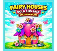 Fairy Houses Bold and Easy Coloring Book: 50 Cute and Easy Fairy House Coloring Pages for Kids, Teens and Adults with Magical Homes, Mushrooms, Fantasy Designs for Relaxation (Cozy Vibes Coloring)