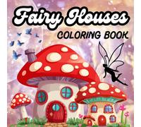 Fairy Houses Coloring Book: 50 Cute and Simple Large Print Coloring Pages for Kids Teens and Adults to Relaxation Featuring Lovely Fantasy Houses Designs