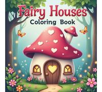 Fairy Houses Coloring Book: 73 Designs of Whimsical Fairy Houses, Bold & Easy Coloring for Kids and Adults for Relaxation
