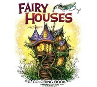 Fairy Houses Coloring Book: A Whimsical Coloring Book Featuring Easy Fairy Dwellings for All Ages
