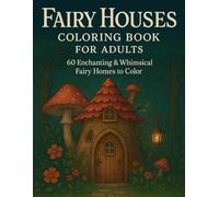 Fairy Houses Coloring Book for Adults: 60 Enchanting & Whimsical Fairy Homes to Color