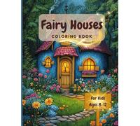 Fairy Houses Coloring Book for Kids Ages 8-12: Cute and Magical Fairy House Coloring Pages