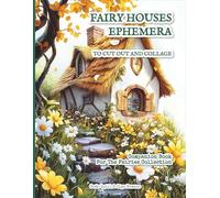 Fairy Houses Ephemera To Cut Out And Collage - Companion Book For The Fairies Collection: 100+ Images And Backgrounds | Scrapbooks, Collages, Junk Journals, Mixed Media, Paper Crafts