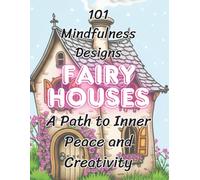 Fairy Houses : Mindfulness Colouring Book: 101 Fantasy Fairy Houses to Colour