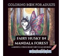 Fairy Husky in Mandala Forest: A mindful stress relief grey scale journey