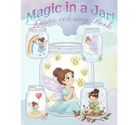 Fairy in a Jar Coloring Book: Cute Fairies Doing Fun Activities in Magical Bottles.: Unwind with Magical Fairy Scenes in Charming Glass Jars. Cute and Playful Scenes Designed for Kids’ Creative Fun.