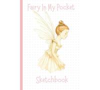 Fairy In My Pocket Sketchbook: Carry enchantment wherever you go with this delightfully portable 4x6 inch 100 page sketchbook.