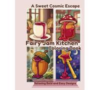 Fairy Jam Kitchen Coloring Book: Relaxing Bold and Easy Designs for Adults and Teens: Sweet Fruits & Magic Syrups for Stress Relief