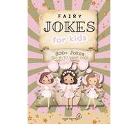 Fairy Jokes for Kids Book: 300+ Hilarious Fairy Jokes for Kids Ages 6-10 | Easy-to-Read Fun with Fairies, pixies, unicorns & More | 6x9 inches, 113 ... Vacations, Holidays, Birthdays and Fun Times!