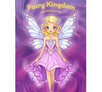 Fairy Kingdom Coloring Book for Kids: Magical and Whimsical Fairy Illustrations to Color - Enchanting, Relaxing, and Creative Fun for Children Ages 5-10