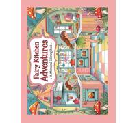 "Fairy Kitchen Adventures: A Whimsical Coloring Book" ("The Little Fairies Celebrate!" COLORING BOOK)