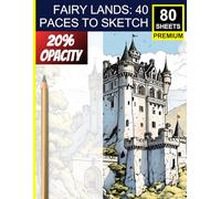 Fairy Lands: 40 Paces to Sketch - 20% Opacity Premium Sketchbook: Trace & Shade Fantasy Forests and Castles - For Artists of All Levels