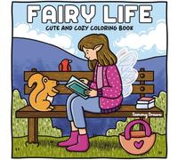 Fairy Life: Cute and Cozy Coloring Book Featuring Adorable Fairy Moments for Stress-Relief and Relaxation