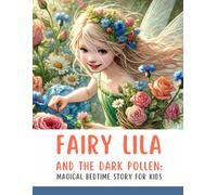 Fairy Lila and the Dark Pollen: Magical Bedtime Story for Kids about Friendship, Courage (Fairy Lila - Magical Bedtime Story for Kids about Friendship, Courage)