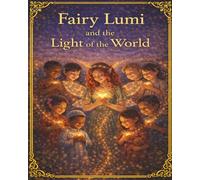 Fairy Lumi and the Light of the World (Fairy Lumi Series)