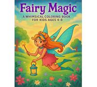 Fairy Magic: A Whimsical Coloring Book for Kids Ages 4-8: 50 Enchanting Fairy Coloring Pages for Girls and Boys to Spark Imagination and Creativity