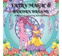 FAIRY MAGIC AND UNICORN DREAMS: A MAGICAL COLORING ADVENTURE