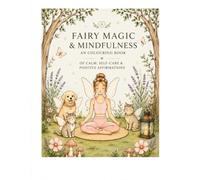 Fairy Magic & Mindfulness: A Colouring Book of Calm, Self-Care & Positive Affirmations