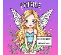 Fairy Manifestation Coloring Book for Adults and Teens With Inspiring Affirmations: Relax, Unwind, Mindfulness, Manifestation and Positive Affirmations