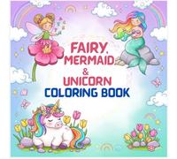 Fairy, Mermaid, and Unicorn Coloring Adventure for Little Artists With 50 Magical Pages, Minimum Age 4+ (Fantasy Coloring Book)