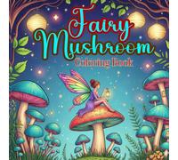 Fairy Mushroom Coloring Book for Kids and Teens: Cozy Mushroom Houses, Cute Fairies & Imaginative Coloring Fun