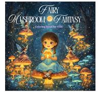 Fairy Mushroom Fantasy Coloring Book for Kids Magical Fairies, Glowing Mushrooms & Enchanted Forest Adventures for Ages 4-12: Cute Kawaii Fairies & ... Fun (Magical Mushroom World Coloring Series)