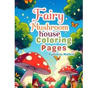 Fairy Mushroom House Coloring Pages: A Whimsical Coloring Book of Magical Mushroom Homes and Fairy Landscapes for Kids and Adults.
