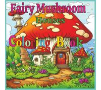 Fairy Mushroom Houses: Coloring Book