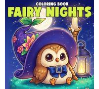 Fairy Nights Coloring Book: Enchanted Moonlit World Coloring Pages with Gentle Spirits, Blooming Gardens, Magical Dreams, and Cozy Fantasy Scenes