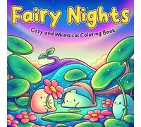 Fairy Nights Coloring Book: Whimsical Fairyland Coloring Pages Featuring Magical Creatures, Dreamy Gardens, Enchanted Worlds, and Relaxing Fun for All Ages