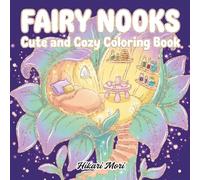 Fairy Nooks Cute and Cozy Coloring Book: A Stress-Relieving Journey into Aesthetic Fairy Worlds and Cozy Interior Designs