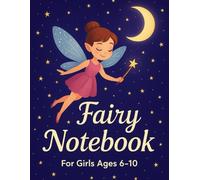 Fairy Notebook - Enchanted Writing Journal for Girls Ages 6-10: A Beautiful Lined Notebook with Fairies, Stars & Magic | for Writing, Drawing & Imagination