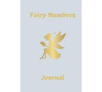 Fairy Numbers Journal: The Message and Meaning Behind 111 and Other Fairy Number Sequences Notebook