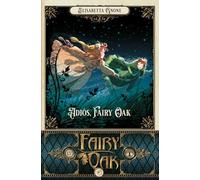 Fairy Oak 7. Adiós, Fairy Oak (INFANTIL / JUVENIL)