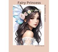 Fairy Princess: 51 sketches to colour (Princesses, Fairies & Enchantment)