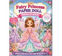 Fairy Princess Paper Doll Dress-Up Book: Cut, Color, Dress Up & Play! Includes 30+ Fairy Princess Outfits, Accessories, Castle Scenes & Scissor Skills Activities for Girls Ages 5-9