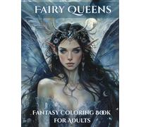 Fairy Queens Coloring Book: Beautiful Fantasy Fairy Portraits, Magical Wings & Enchanting Feminine Designs (Fantasy Coloring Pages)