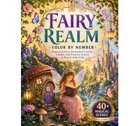 Fairy Realm Color by Number: Magical Fairies, Enchanted Forests, Castles, and Fantasy Scenes to Reveal with Color