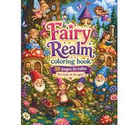 Fairy Realm Coloring book: 30 Magical fairy, gnome and woodland adventure coloring pages for kids of all ages