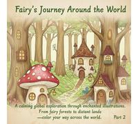 Fairy’s Journey Around the World: A calming global exploration through enchanted illustrations. From fairy forests to distant lands-color your way across the world. (Adult coloring books)