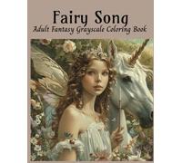 Fairy Song Adult Fantasy Grayscale Coloring Book: Fantasy Coloring Book for Relaxation and Creativity (Mythical Creatures, Fantasy Animals, Dragons, and Other Imaginary Beasts)