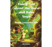 Fairy Tale about the Hare and Baba Yaga: Wealth Lessons for Kids.: A captivating fairy tale that will teach your child the basics of financial literacy, the right mindset, and self-confidence.